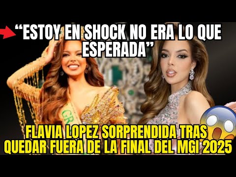 FLAVIA LOPEZ EN SHOCK TRAS SER ELIMINADA DEL MGI 2025 NADIE ENTIENDE QUE PASO