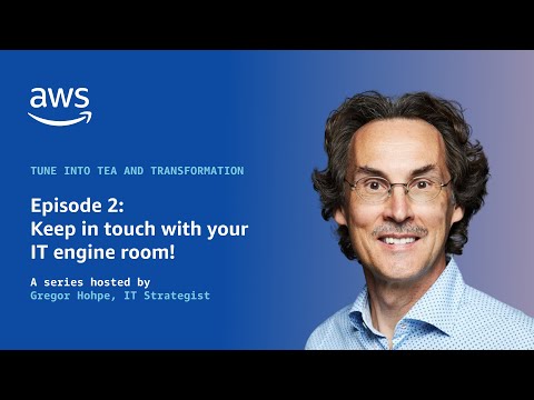 Tea and Transformation | Episode 2: Keep in touch with your IT engine room! | Amazon Web Services