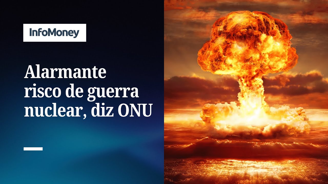 ONU alerta que risco de guerra nuclear está alarmantemente alto | InfoMoney News  TV Online ONU alerta que risco de guerra nuclear está alarmantemente alto | InfoMoney News