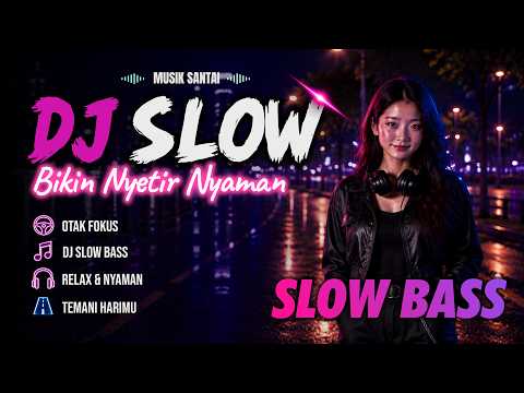 ENAK BUAT NYETIR😱 DJ SLOW ENAK BANGET | DJ SANTAI BUAT KERJA FULL BASS | MUSIK NGOPI HEALING SANTAI