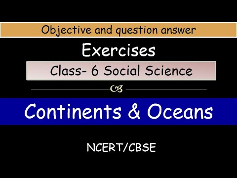 Continents and Oceans | Class 6 : Geography | Exercises and Question Answers | Class 6 Social