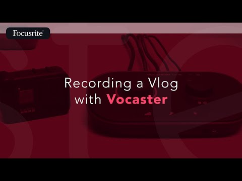 Recording a Vlog with Vocaster / Focusrite