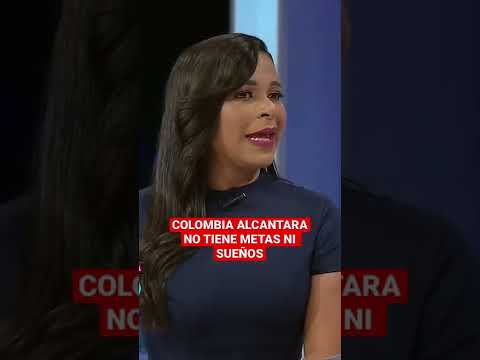 COLOMBIA ALCANTARA NO TIENE METAS NI SUEÑOS