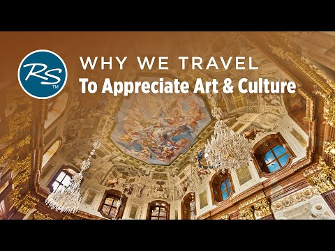 Why We Travel: To Appreciate Art and Culture - Rick Steves’ Europe Travel Guide - Travel Bite