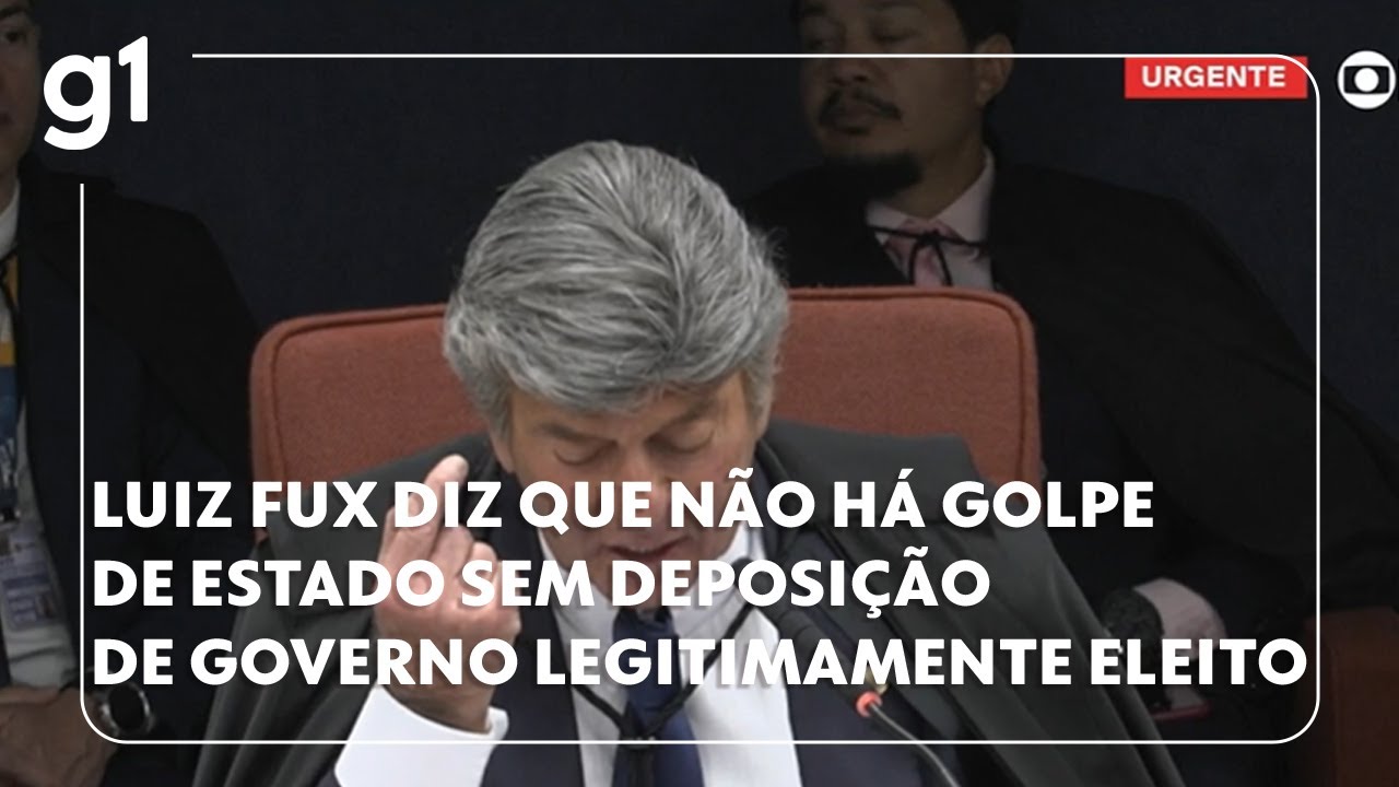 Luiz Fux diz que não há golpe de Estado sem deposição de governo legitimamente eleito