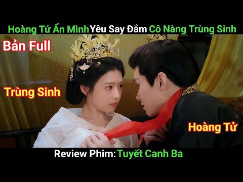 [Review Phim] Cô Nàng Trùng Sinh Đáng Yêu Say Đắm Chàng Hoàng Tử Ẩn Mình | Bản Full | Phim Cổ Trang