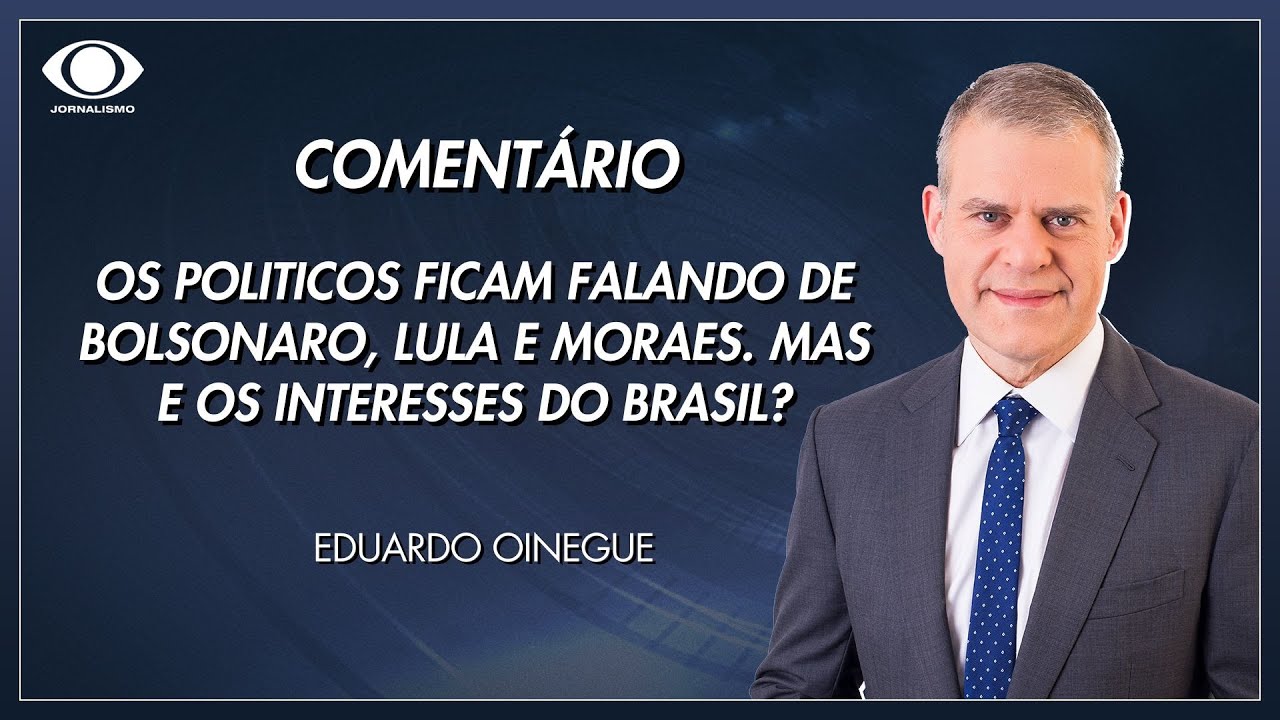 Oinegue os politicos ficam falando de Bolsonaro Lula e Moraes Mas e os interesses do Brasil