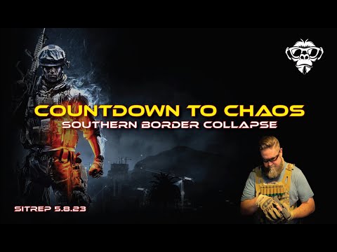 SITREP 5.8.23 - Countdown to Chaos - Southern Border Collapse