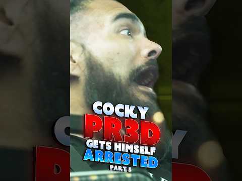 Arrogant PR3D Gets Himself Arrested [PART 5]