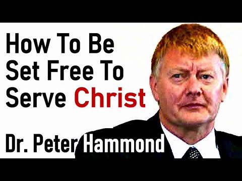 How to be Set Free to Serve Christ - Dr. Peter Hammond Sermon