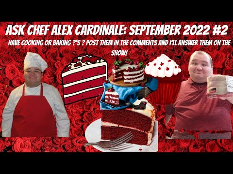 Ask Chef Alex Cardinale_ September 2022 #2 Chef Alex is proud to host his 2nd Cooking and Baking Question and Answer of September! Do you have 