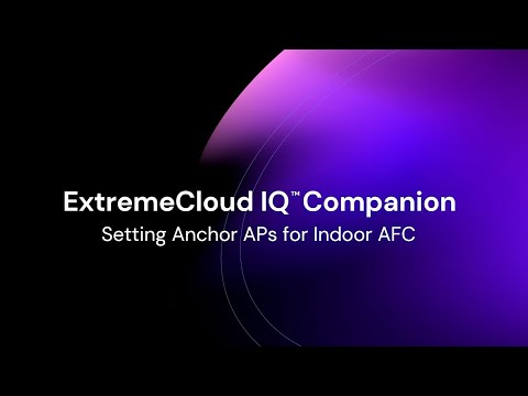 ExtremeCloud IQ Companion App: Setting Anchor APs for Indoor AFC