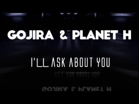 Gojira & Planet H - I'll Ask About You (AUDIO)