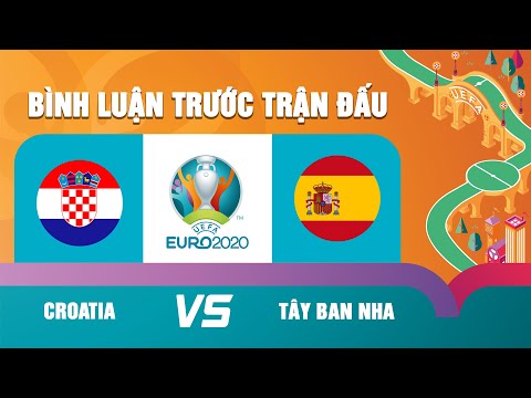 CROATIA vs TÂY BAN NHA | VÒNG 1/8 | BÌNH LUẬN TRƯỚC TRẬN | EURO 2020