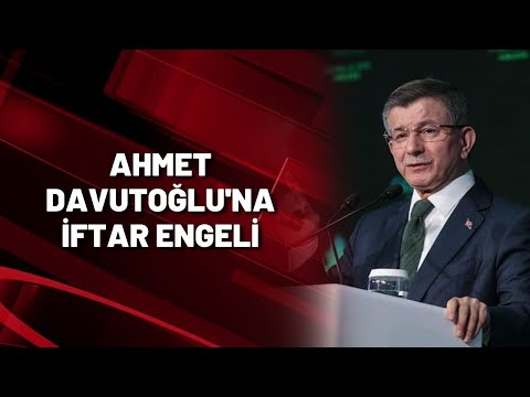 AHMET DAVUTOĞLU'NA İFTAR ENGELİ