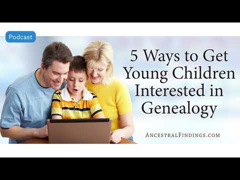 AF-505: Five Ways to Get Young Children Interested in Genealogy | Ancestral Findings Podcast