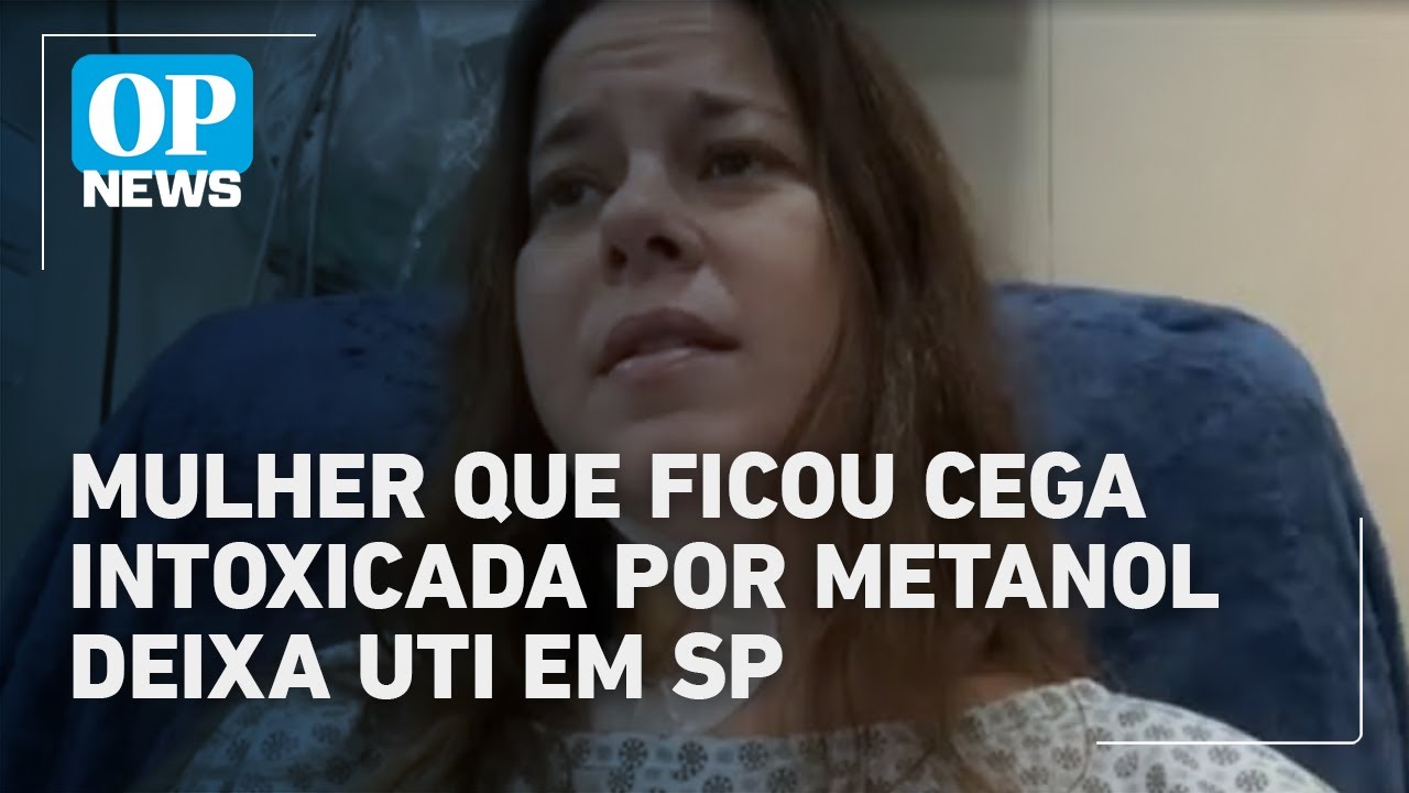 Mulher cega por suspeita de intoxicação com metanol deixa UTI mas segue internada em SP | OP News