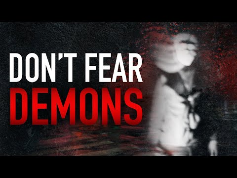 Should I be Afraid of Demons