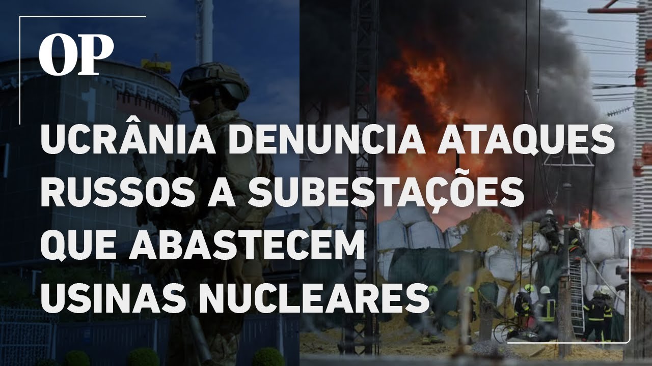 Ucrânia denuncia ataques russos a subestações que abastecem usinas nucleares