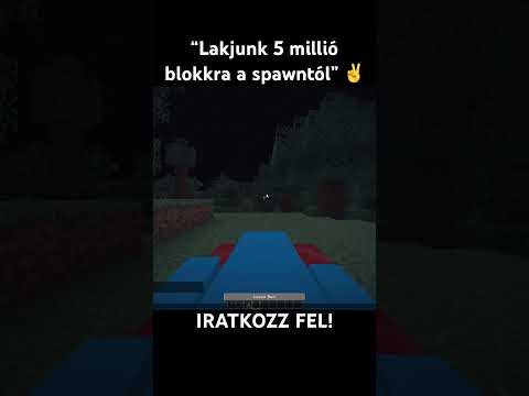 “Lakjunk 5 millió blokkra a spawntól” ✌️