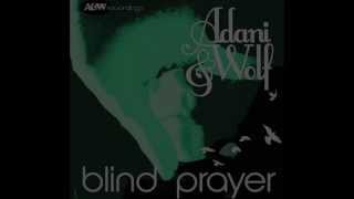 Adani & Wolf - 'Blind Prayer'
