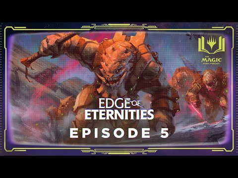 Edge of Eternities: Episode 5 - The Magic Story Podcast