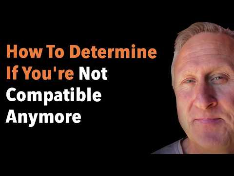 How To Determine If You're Not Compatible Anymore