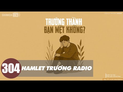 Hamlet Trương Radio 304: Trưởng Thành À, Bạn Mệt Không - Radio Tình Yêu Chữa Lành | Nghe Đi Rồi Khóc