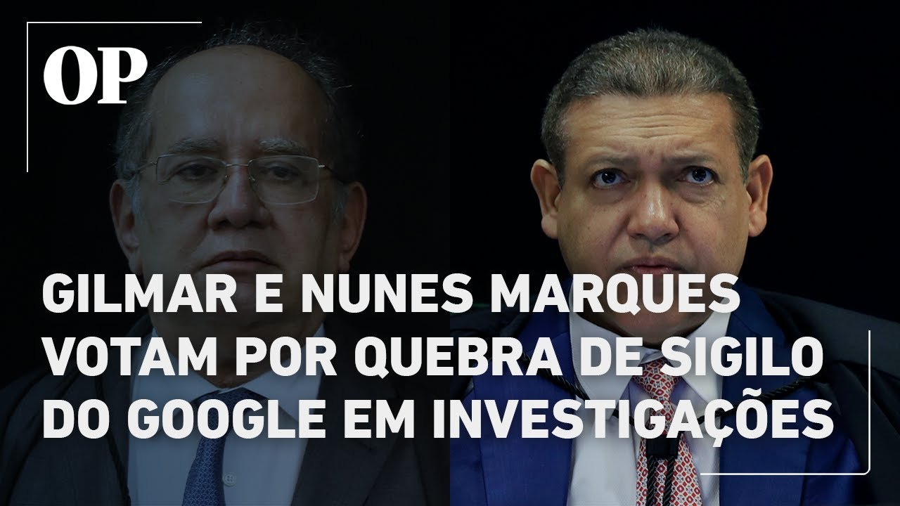 Gilmar Mendes e Nunes Marques votam para autorizar quebra de sigilo do Google em investigações