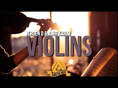 Jeroen D & Amir Karim - Violins (Original Mix) - UCx6CEE9QHbHxisoxSWmjJUg