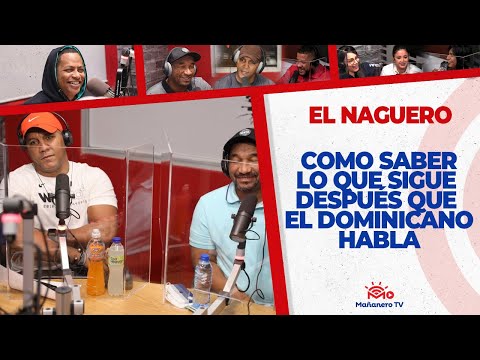 Como saber lo que sigue después que el Dominicano Habla - El Naguero