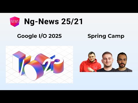 Ng-News 25/21: Google I/O 2025, Spring Camp