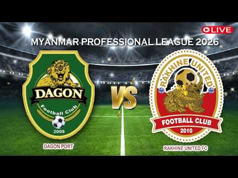 🔴Live Dagon Port Vs Rakhine United FC | Myanmar Professional League 2026 | Live score