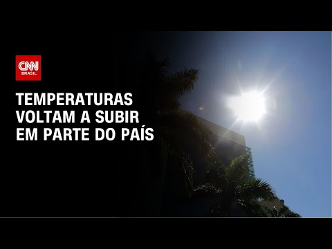 ​Previsão do tempo: temperaturas voltam a subir em parte do país | CNN NOVO DIA