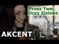 Akcent - Przez Twe Oczy Zielone (Oficjalny Teledysk) Napisy PL