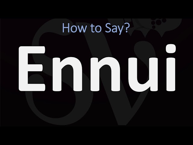 How to Pronounce Ennui