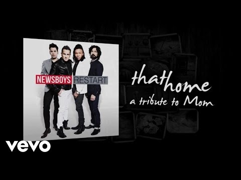 Newsboys - That Home (A Tribute To Moms)(Lyric Video) - UCfyKN6ZnIMDiAC2688qO0Zg
