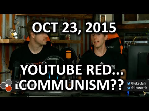 The WAN Show - YouTube Red.. Communism?? - October 23, 2015 - UCXuqSBlHAE6Xw-yeJA0Tunw