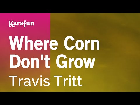 Karaoke Where Corn Don't Grow - Travis Tritt * - UCbqcG1rdt9LMwOJN4PyGTKg