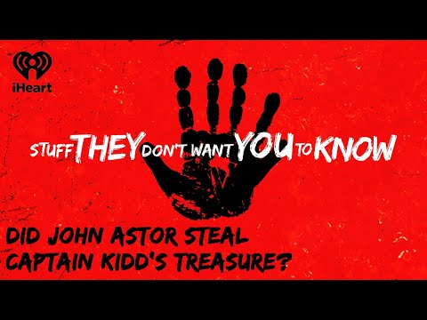 CLASSIC: Did John Astor steal Captain Kidd's treasure? | STUFF THEY
DON'T WANT YOU TO KNOW