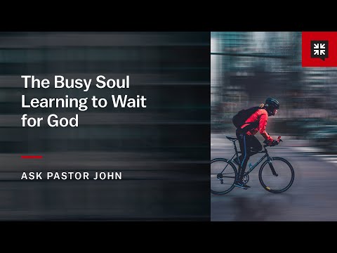 The Busy Soul Learning to Wait for God