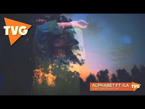 alphabet Ft. ILA - Just Another Day - UCxH0sQJKG6Aq9-vFIPnDZ2A