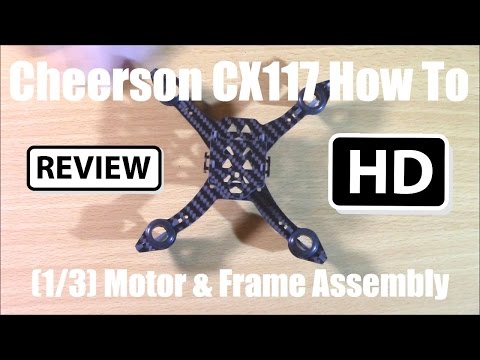 Gearbest Cheerson CX117 FPV Microquad Drone Review: Motor/Frame Assembly (1/3) - UCqJs7Zse2OiG1iEc56CvWqA