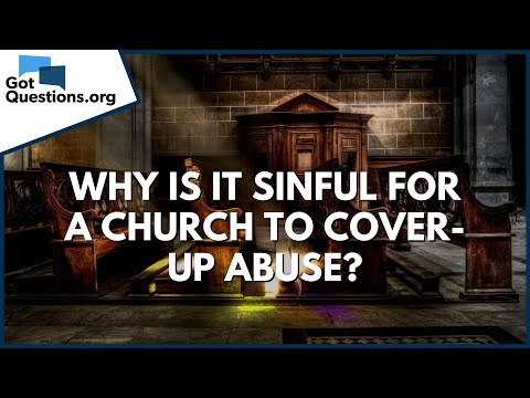 Why is it sinful for a church to cover-up abuse?  GotQuestions.org