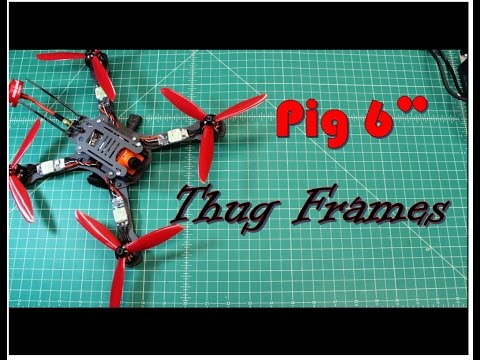 Thug Frames Pig 6" FPV Race Frame Completed Build - UCGqO79grPPEEyHGhEQQzYrw