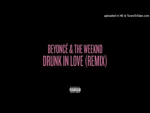 Beyoncé & The Weeknd - Drunk In Love (Remix)