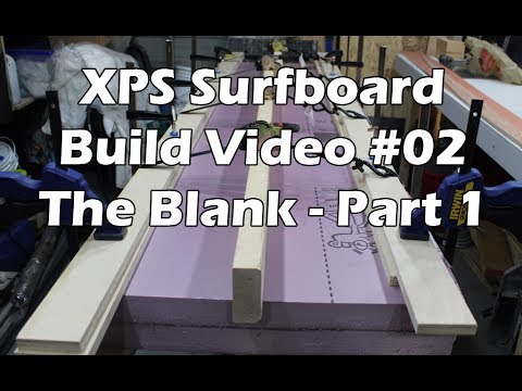 How to Make an XPS Foam Surfboard #02 - Making the Blank - Part 1 - UCAn_HKnYFSombNl-Y-LjwyA