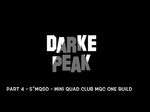 Part 4 - 5"MQSO - Mini Quad Club MQC One Build Summary - UC2tWPvIbPnyWwJMKRAt7a_Q