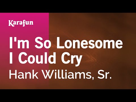 Karaoke I'm So Lonesome I Could Cry - Hank Williams, Sr. * - UCbqcG1rdt9LMwOJN4PyGTKg