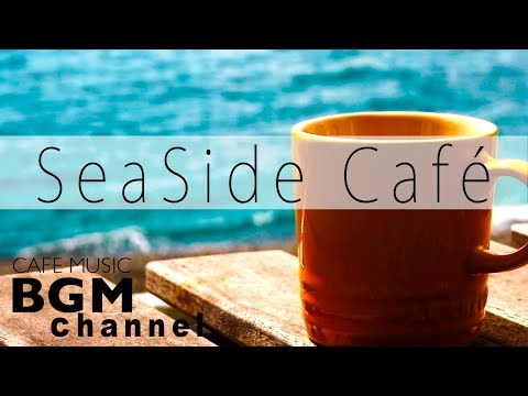 Seaside Cafe - Chill Out Jazz Hiphop & Smooth Jazz Music - Relaxing Cafe Music